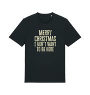 black christmas t-shirt with the slogan 'merry christmas i don't want to be here'