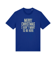 blue christmas t-shirt with the slogan 'merry christmas i don't want to be here'