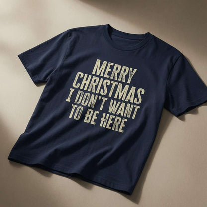 Navy Merry Christmas I Don’t Want To Be Here t-shirt, funny anti-Christmas day statement