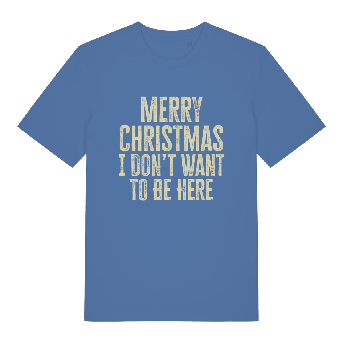 Blue women's Merry Christmas I Don't Want To Be Here T-shirt flat lay featuring funny festive anti-Christmas text