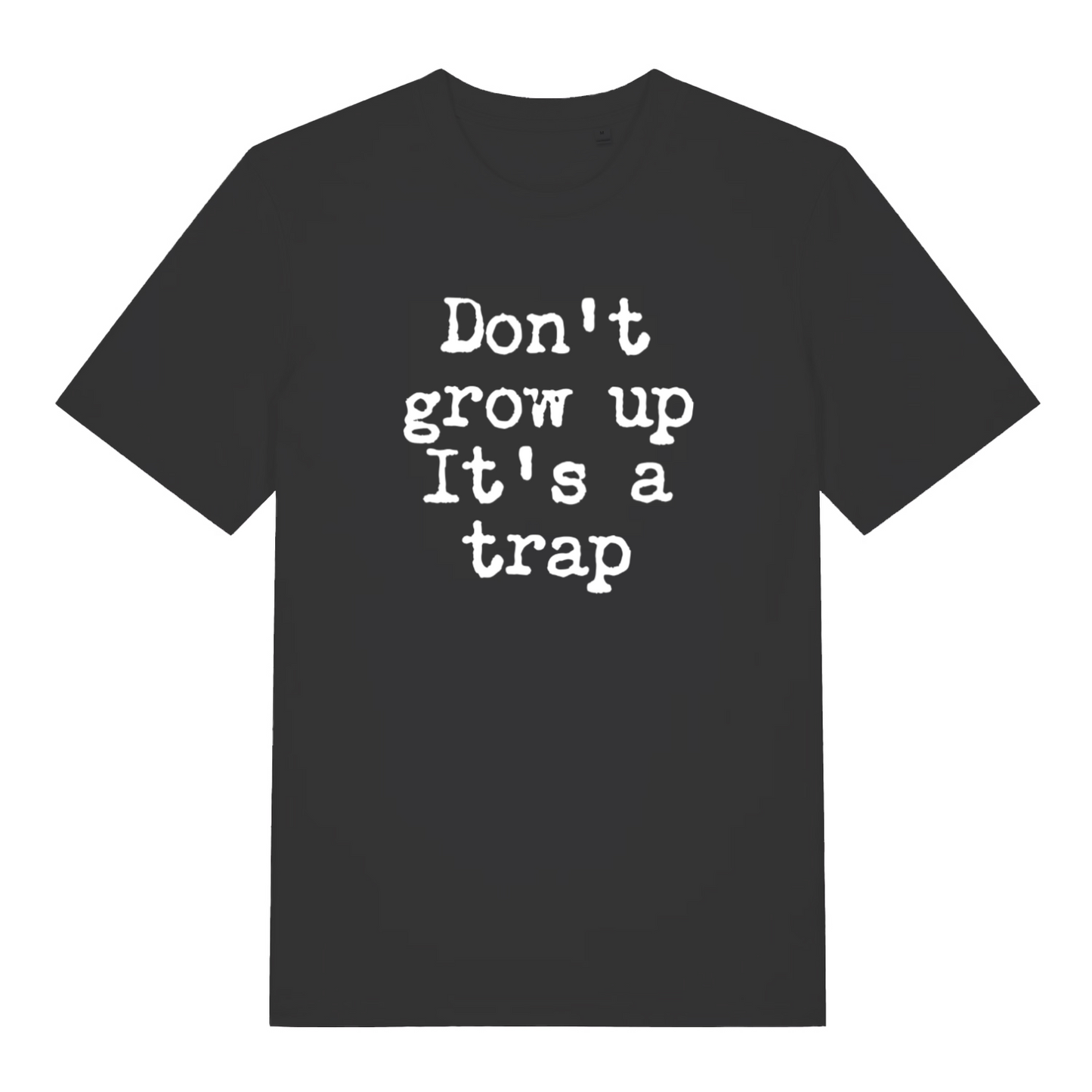 black sarcastic t-shirt with the slogan 'don't grow up it's a trap'