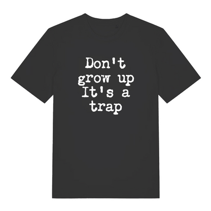 black sarcastic t-shirt with the slogan 'don't grow up it's a trap'
