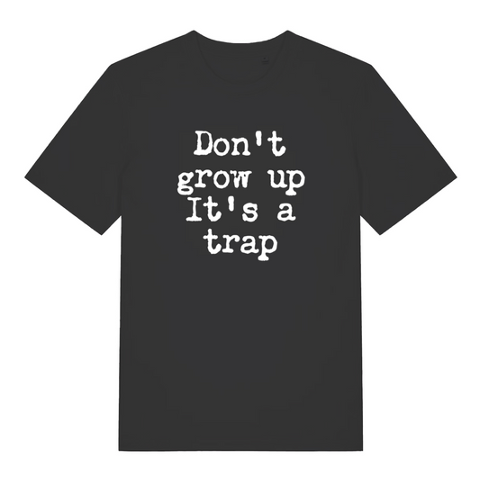 black sarcastic t-shirt with the slogan 'don't grow up it's a trap'
