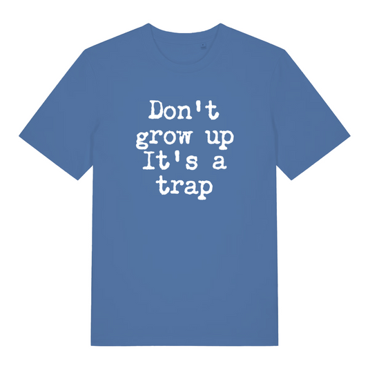 blue sarcastic t-shirt with the slogan 'don't grow up it's a trap'