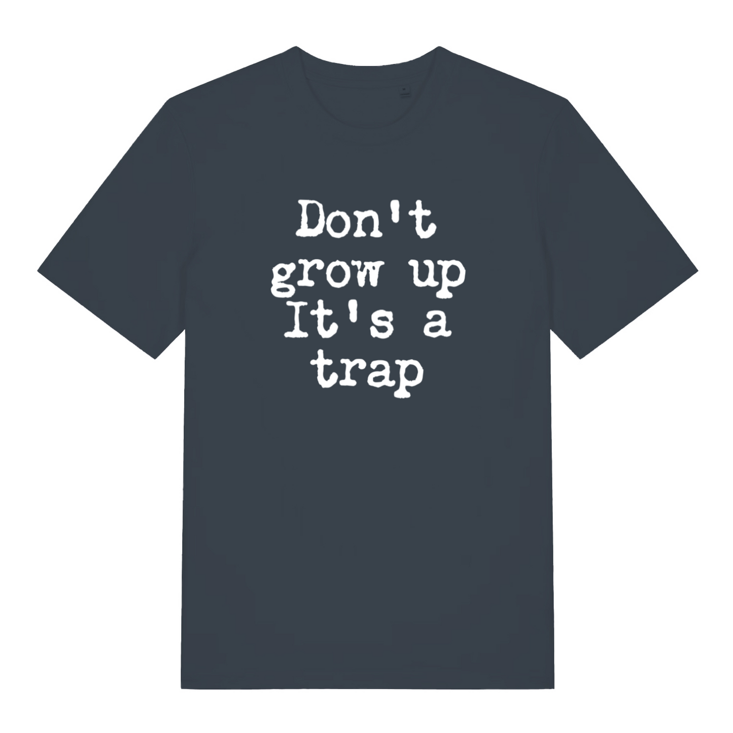 ink grey sarcastic t-shirt with the slogan 'don't grow up it's a trap'