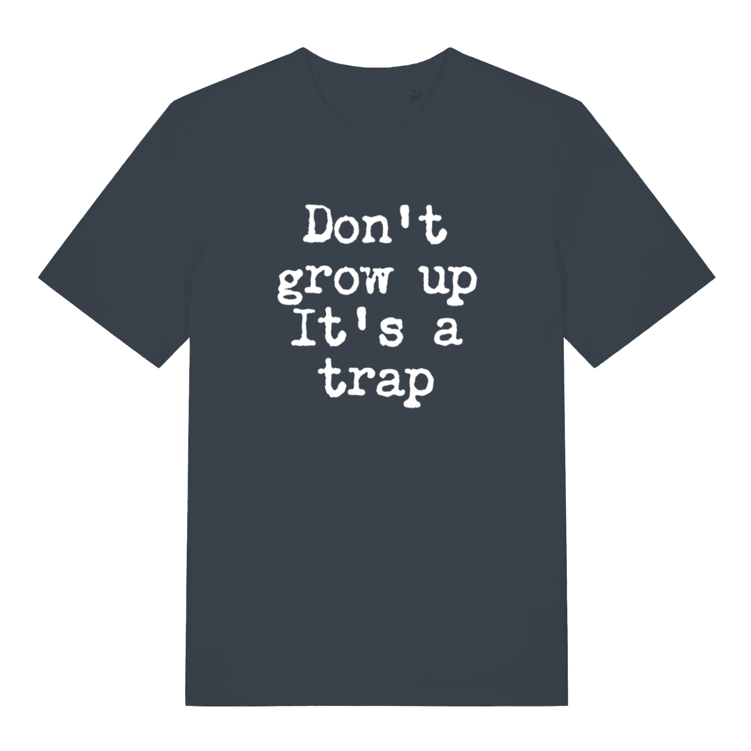 ink grey sarcastic t-shirt with the slogan 'don't grow up it's a trap'