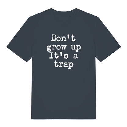 ink grey sarcastic t-shirt with the slogan 'don't grow up it's a trap'