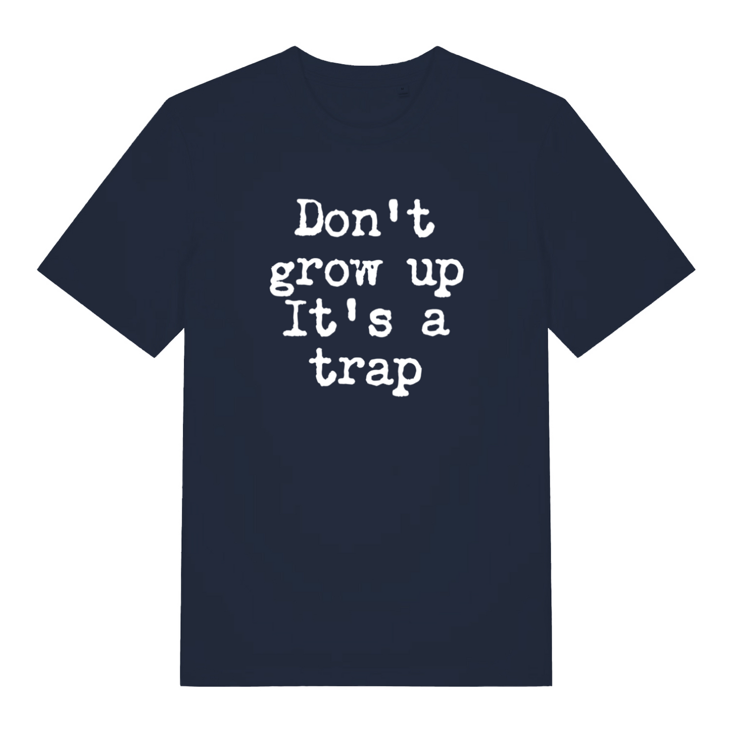 navy sarcastic t-shirt with the slogan 'don't grow up it's a trap'