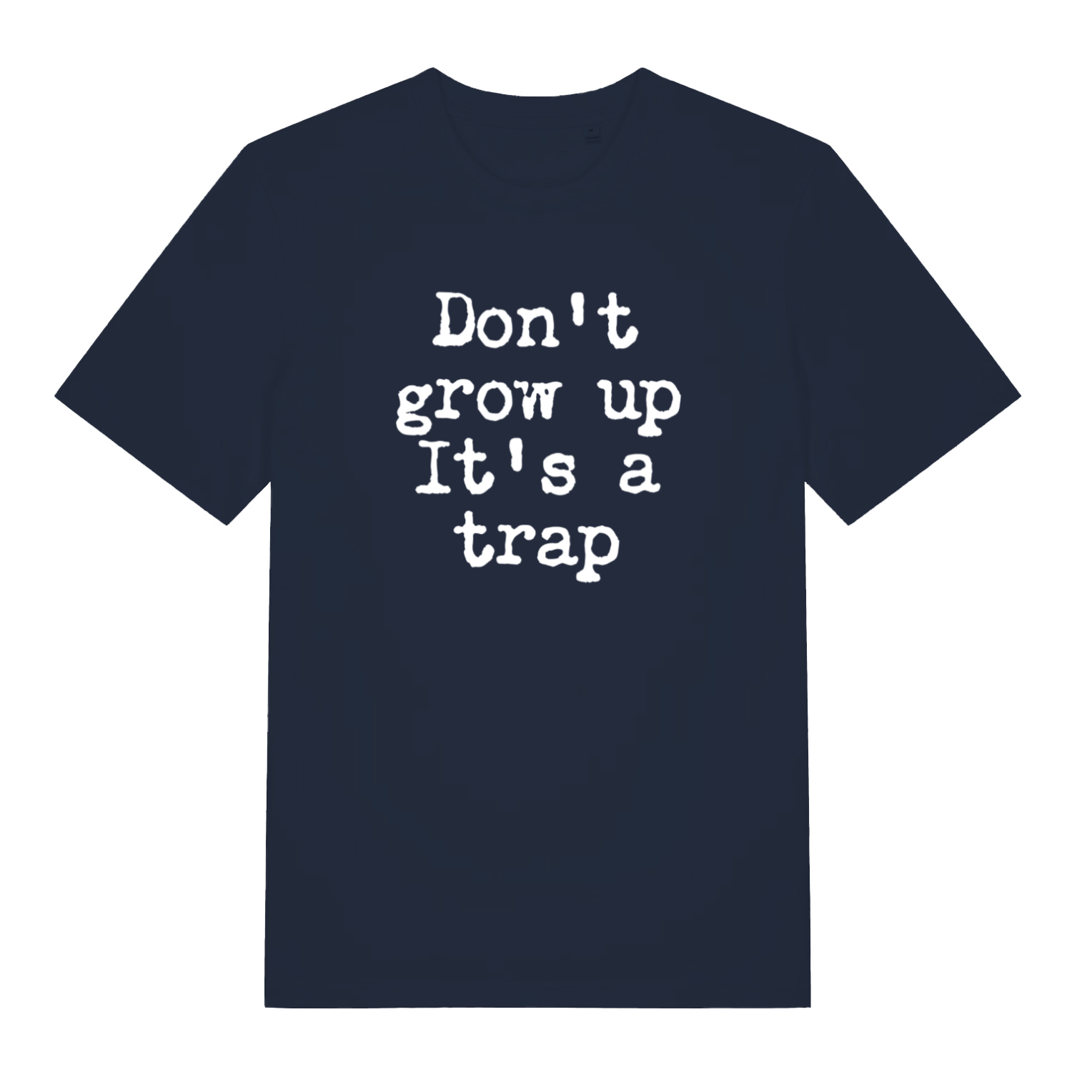 navy sarcastic t-shirt with the slogan 'don't grow up it's a trap'
