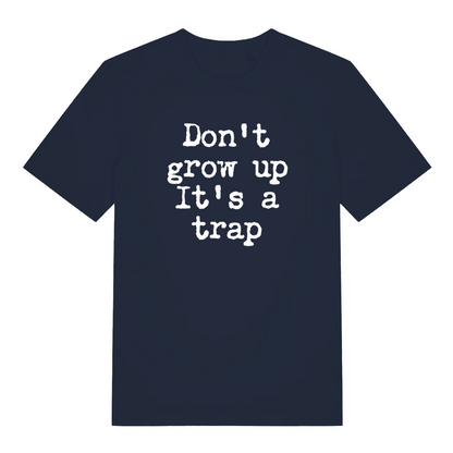 navy sarcastic t-shirt with the slogan 'don't grow up it's a trap'