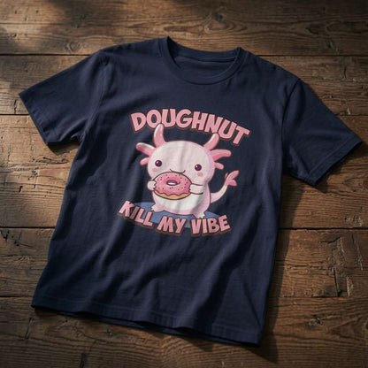 French navy Doughnut Kill My Vibe t-shirt on wood featuring cute axolotl with doughnut