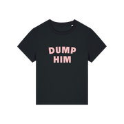 black slogan t-shirt that reads 'dump him'