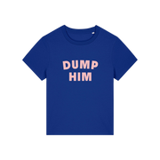 blue slogan t-shirt that reads 'dump him'