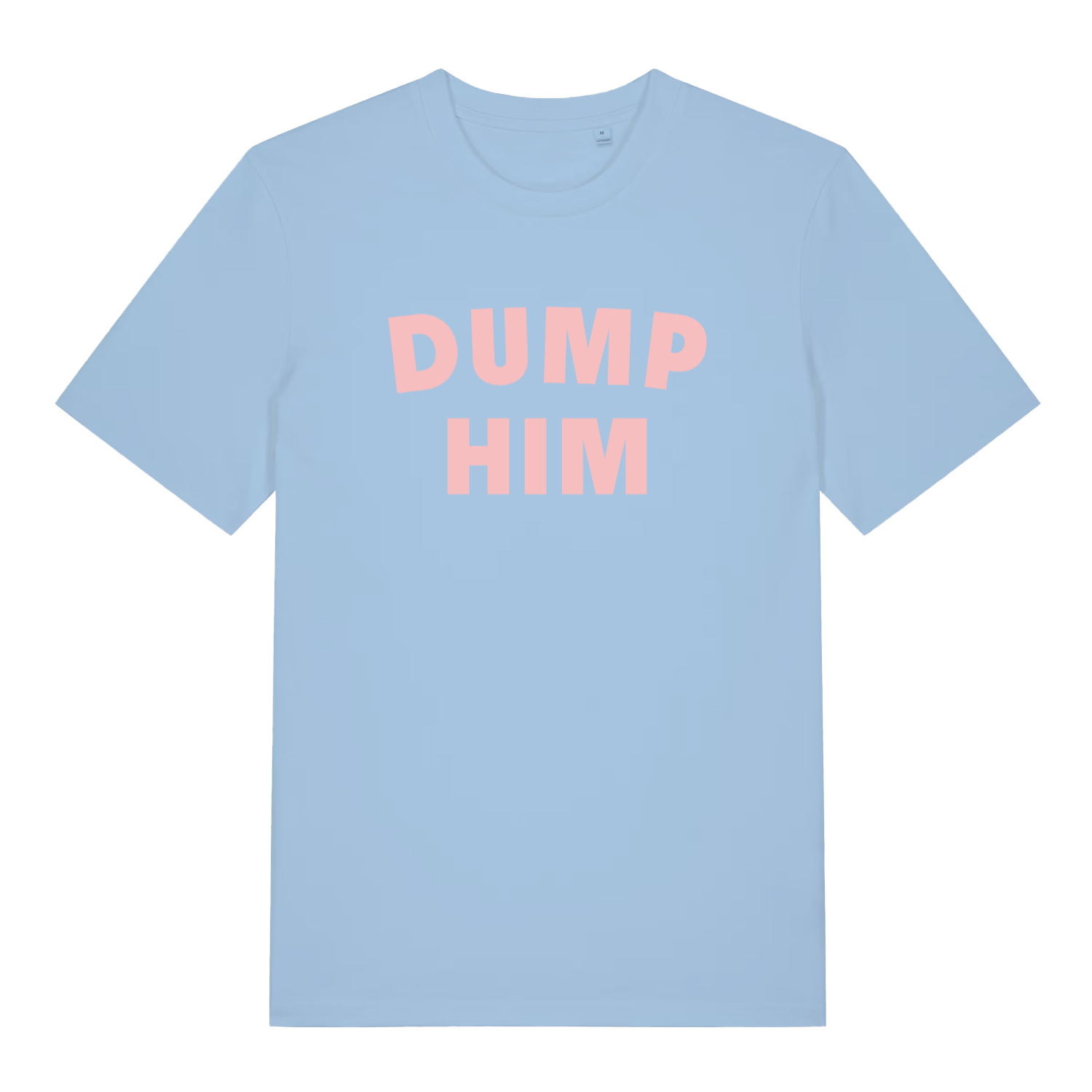 light blue women's slogan t-shirt with the text 'dump him'