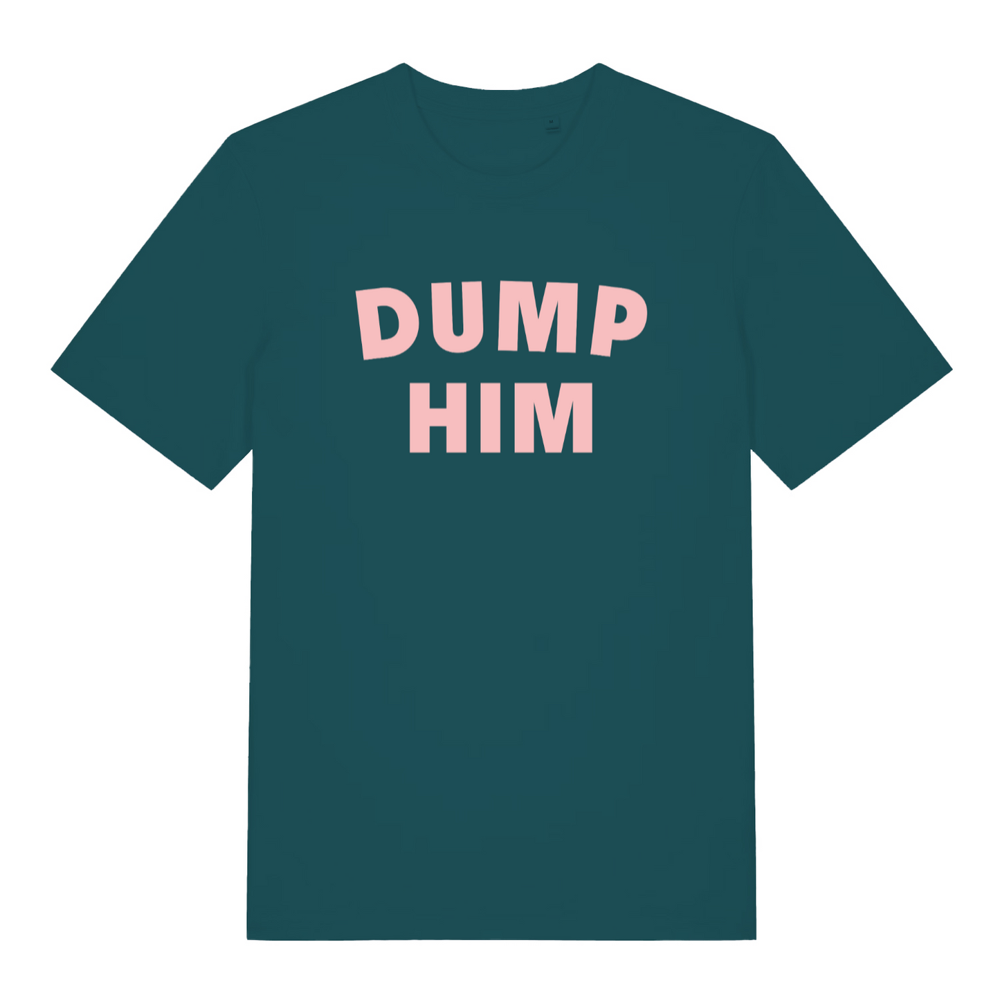 teal women's slogan t-shirt with the text 'dump him'