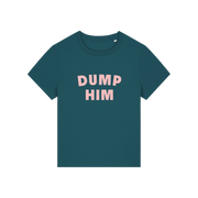 teal slogan t-shirt that reads 'dump him'