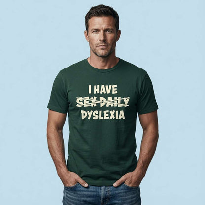 Man standing with hands in pockets in glazed green I Have Sex Daily Dyslexia t-shirt, offensive witty mens text