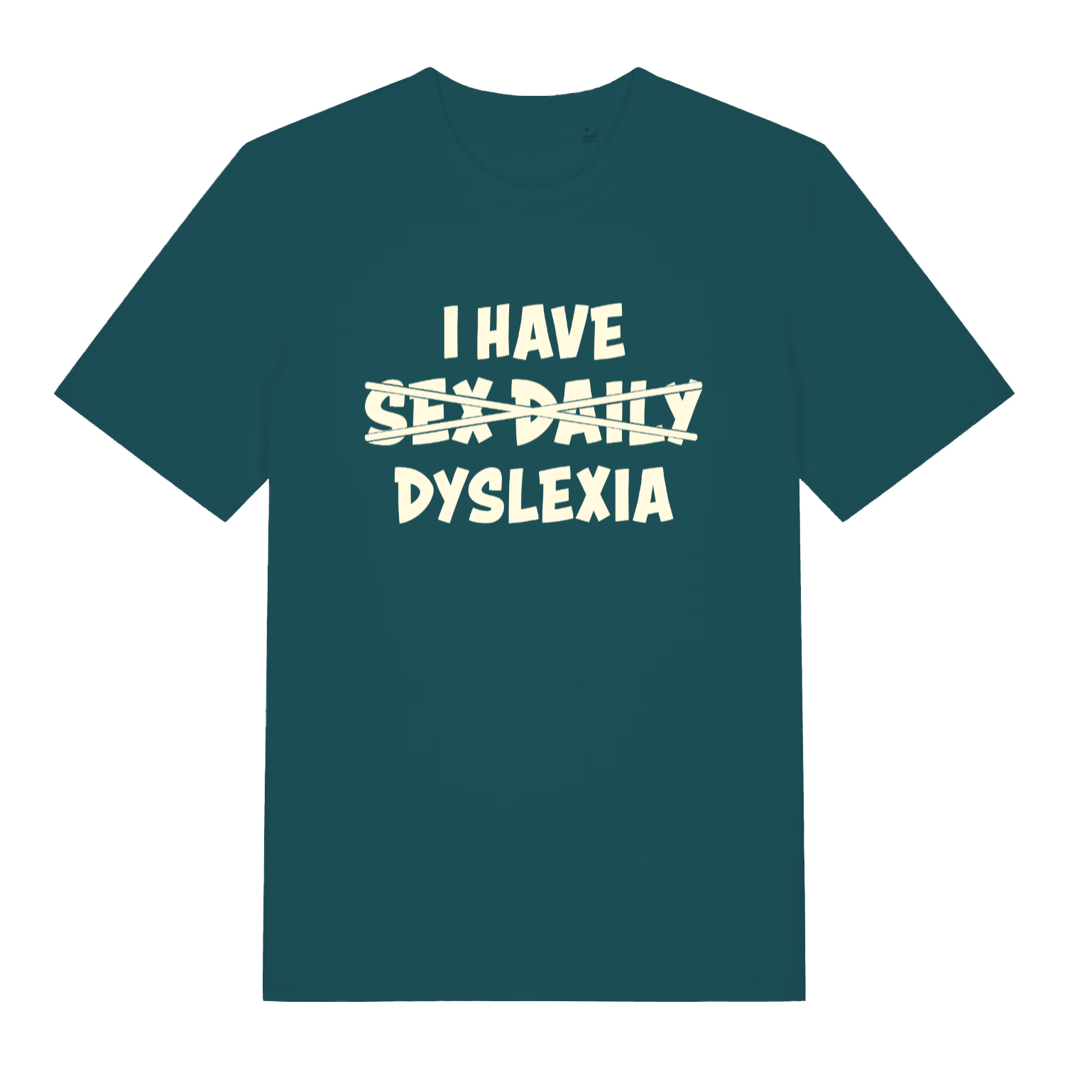 teal women's funny slogan t-shirt with the text 'i have sex daily - dyslexia'