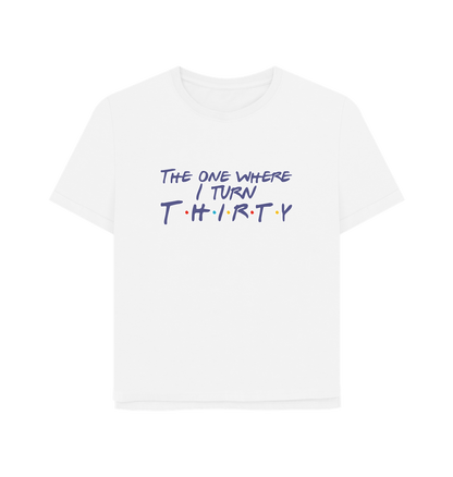 White Turn Thirty Women's Relaxed Fit T-shirt