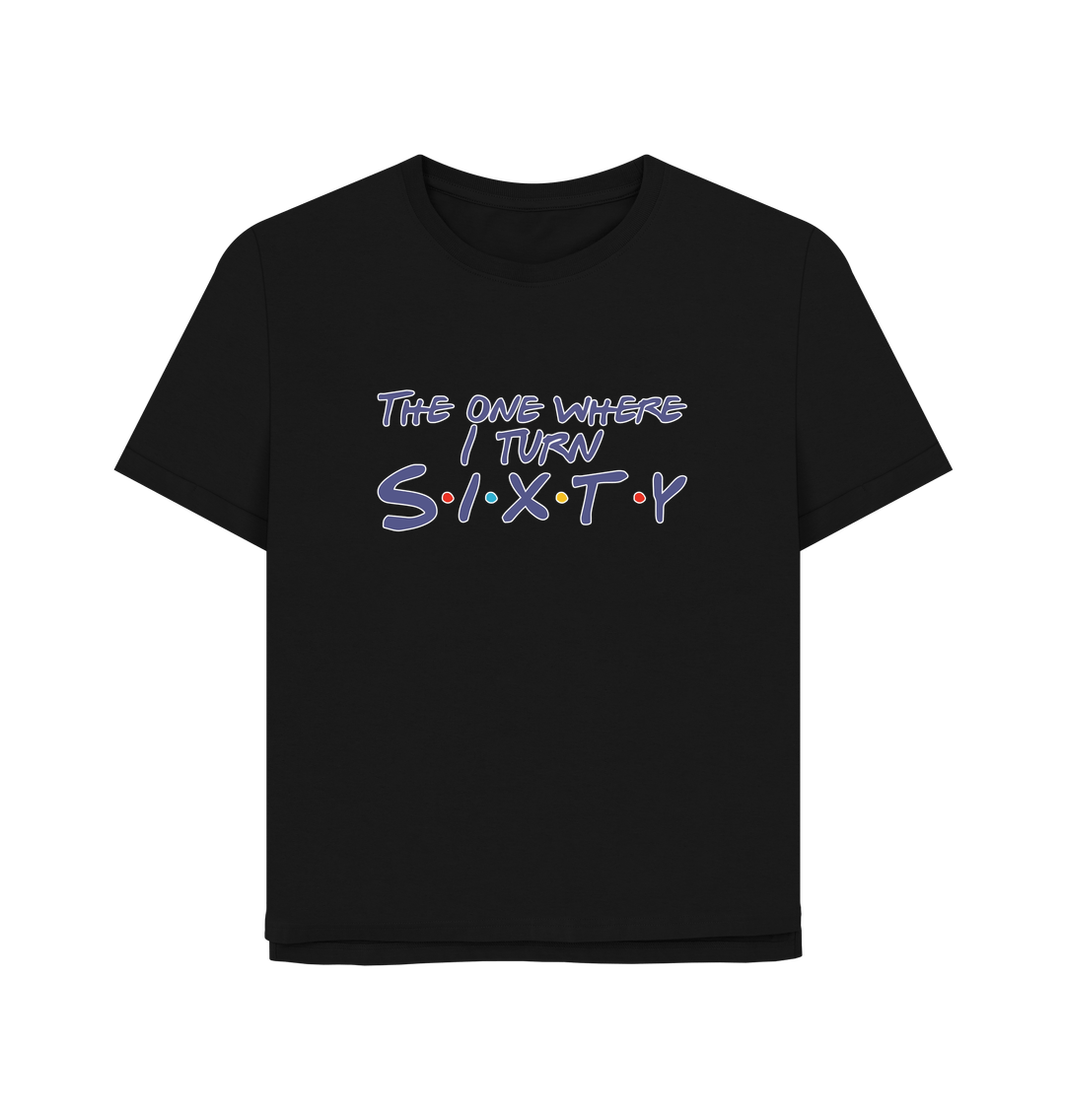 Black Turn Sixty Women's Relaxed Fit T-shirt