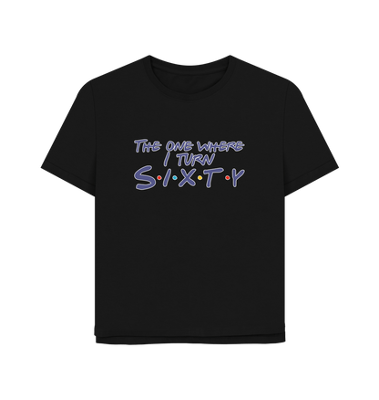 Black Turn Sixty Women's Relaxed Fit T-shirt