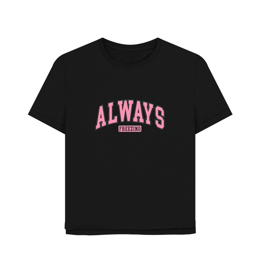 Black Freezing Always Women's Relaxed Fit T-shirt