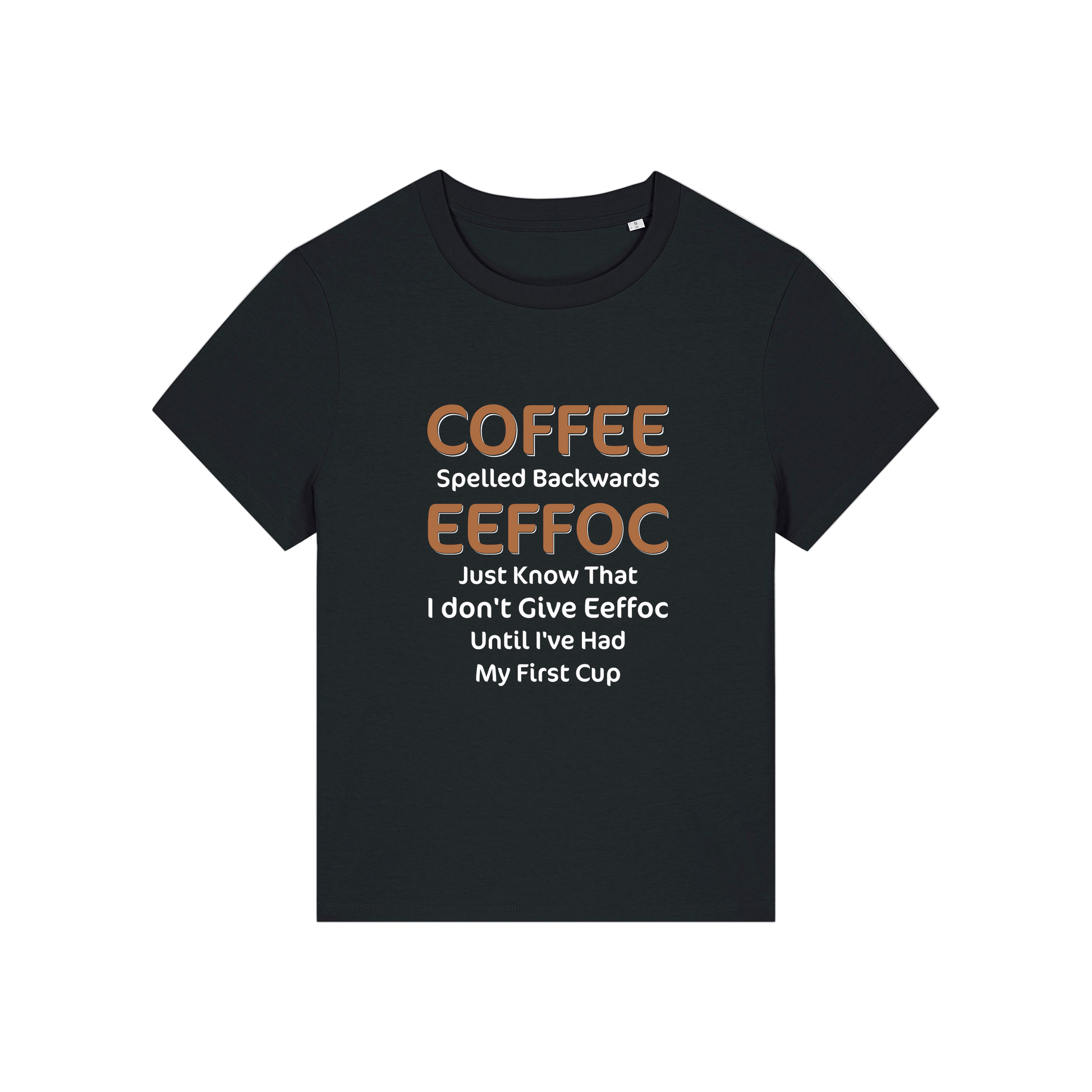 black funny slogan t-shirt that reads 'coffee spelled backwards eeffoc just know that i dont give eeffoc until i've had my first cup'
