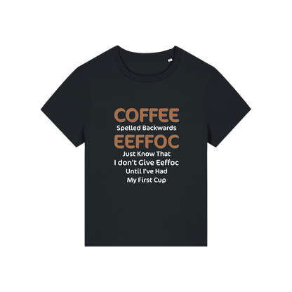 black funny slogan t-shirt that reads 'coffee spelled backwards eeffoc just know that i dont give eeffoc until i've had my first cup'