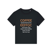 black funny slogan t-shirt that reads 'coffee spelled backwards eeffoc just know that i dont give eeffoc until i've had my first cup'