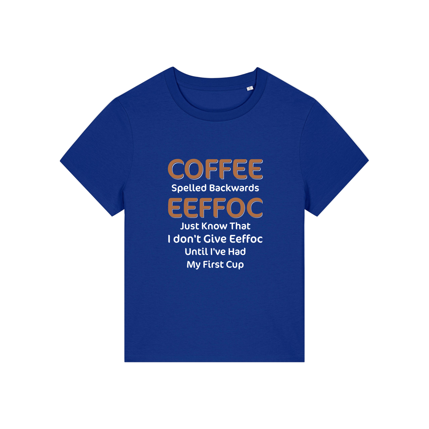 blue funny slogan t-shirt that reads 'coffee spelled backwards eeffoc just know that i dont give eeffoc until i've had my first cup'