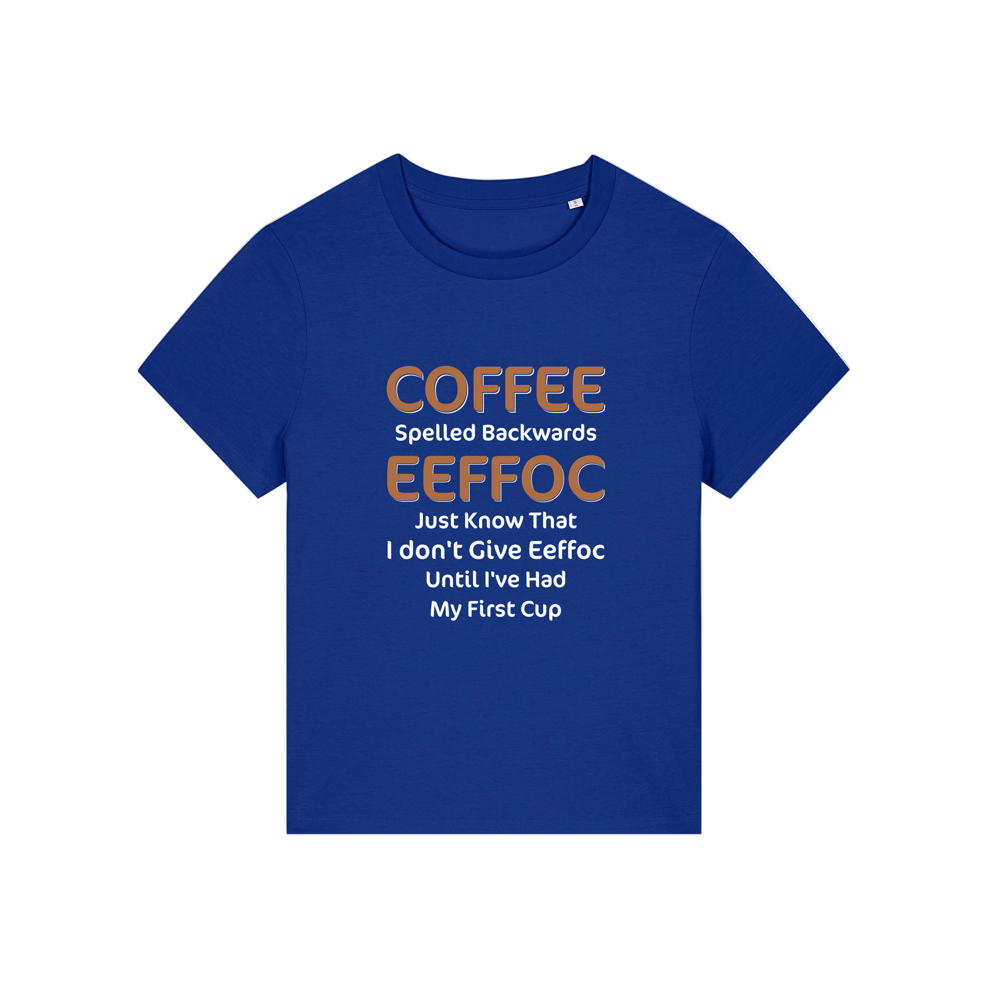 blue funny slogan t-shirt that reads 'coffee spelled backwards eeffoc just know that i dont give eeffoc until i've had my first cup'