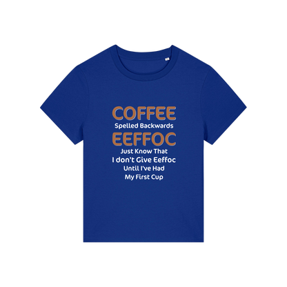 blue funny slogan t-shirt that reads 'coffee spelled backwards eeffoc just know that i dont give eeffoc until i've had my first cup'
