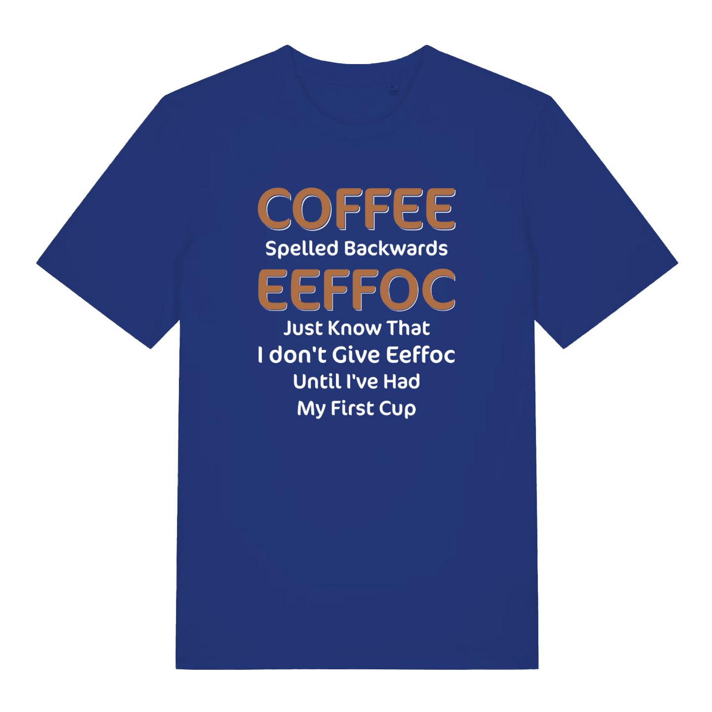 blue women's funny slogan t-shirt with the text 'coffee spelled backwards eeffoc just know that i don't give eeffoc until I've had my first cup'