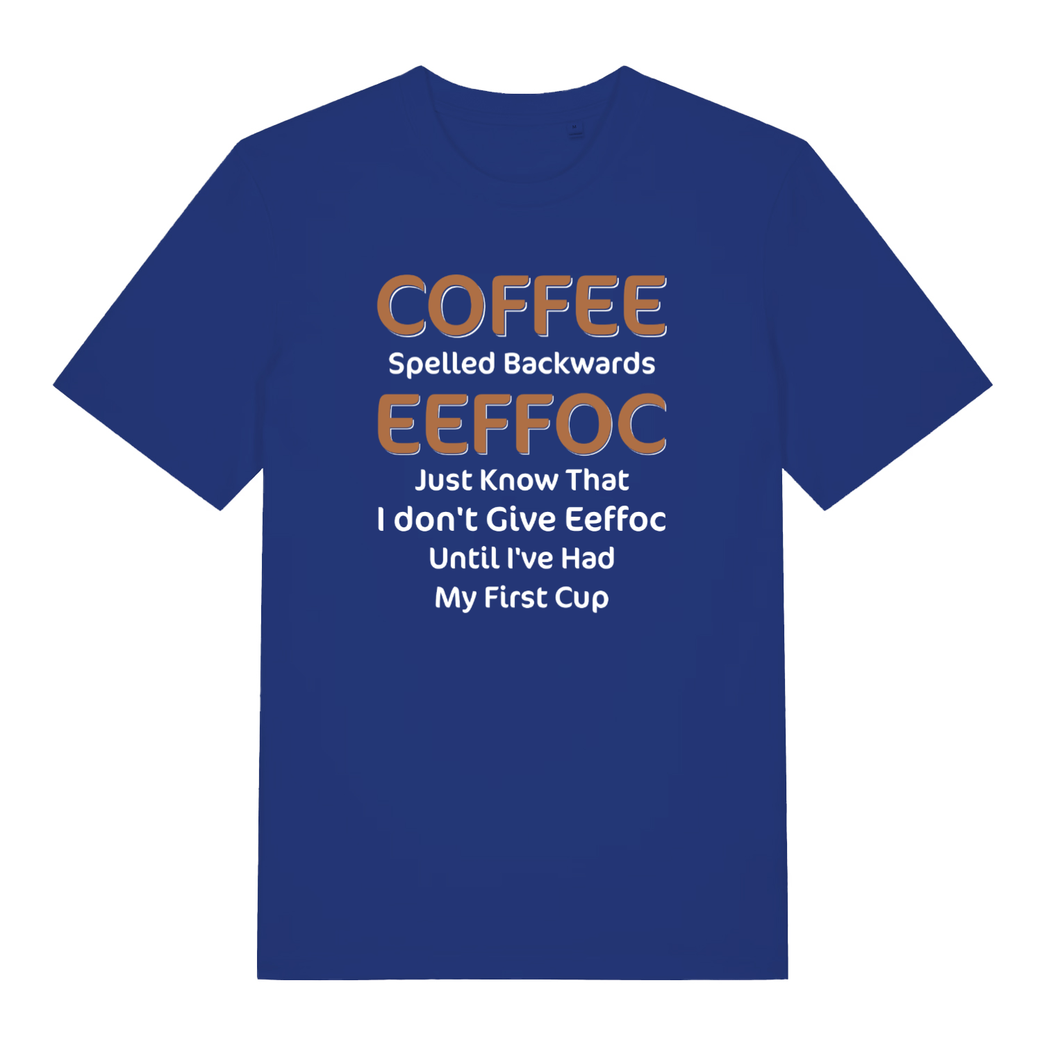 blue women's funny slogan t-shirt with the text 'coffee spelled backwards eeffoc just know that i don't give eeffoc until I've had my first cup'