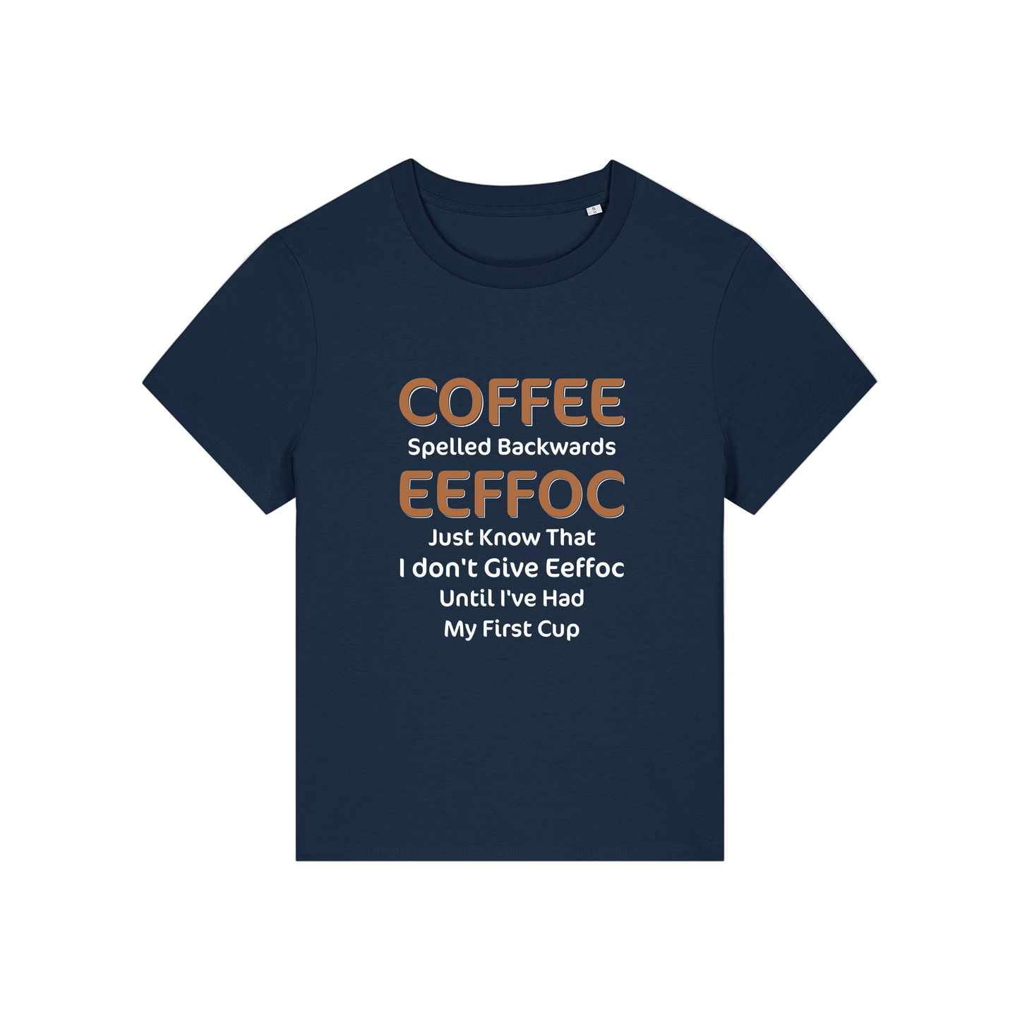 navy funny slogan t-shirt that reads 'coffee spelled backwards eeffoc just know that i dont give eeffoc until i've had my first cup'