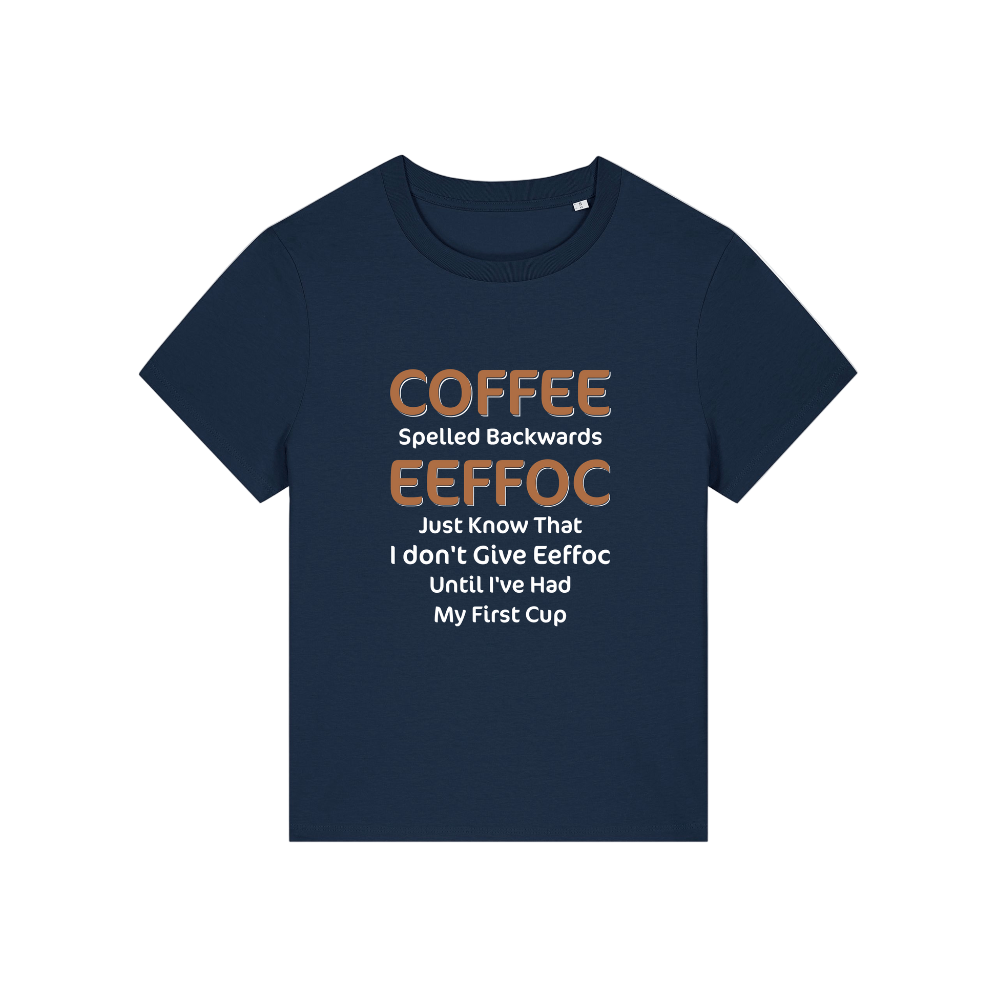 navy funny slogan t-shirt that reads 'coffee spelled backwards eeffoc just know that i dont give eeffoc until i've had my first cup'