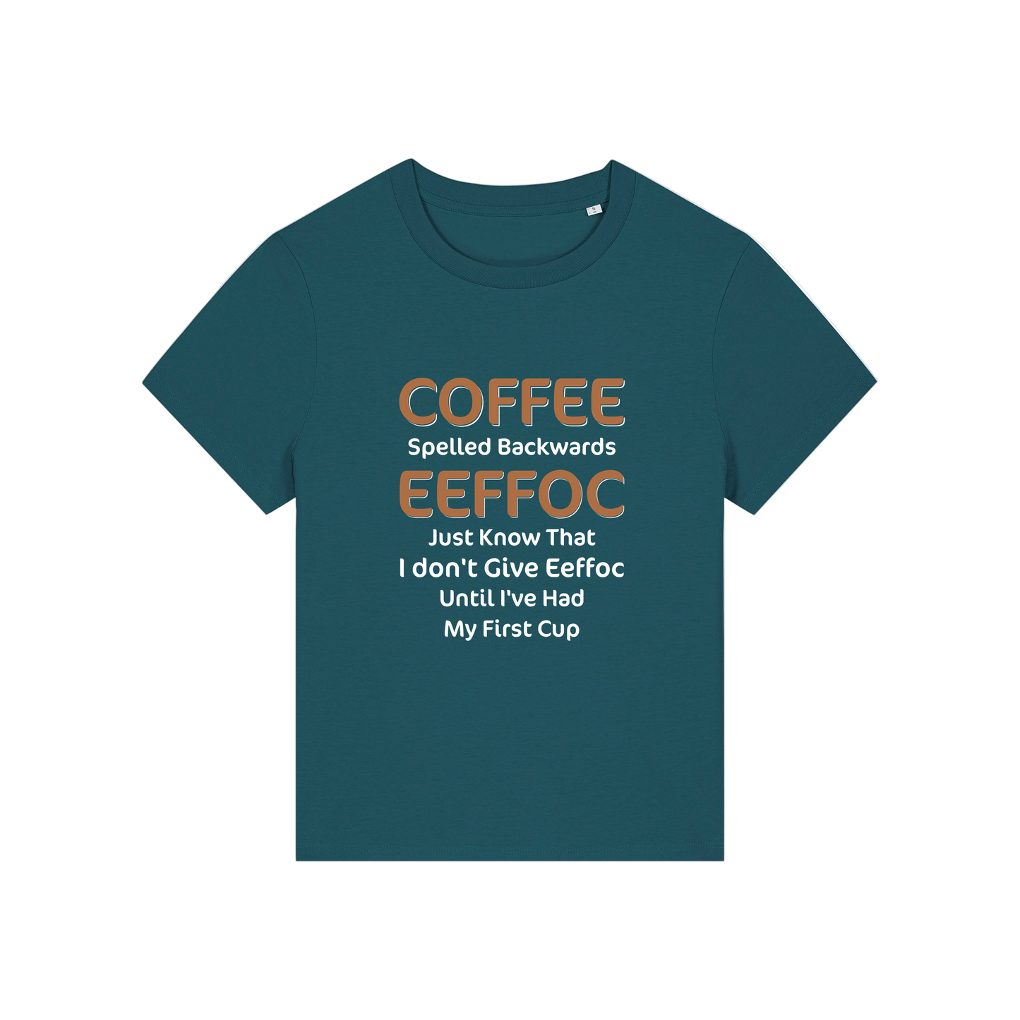 teal funny slogan t-shirt that reads 'coffee spelled backwards eeffoc just know that i dont give eeffoc until i've had my first cup'