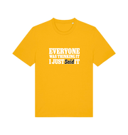 yellow funny tee with the slogan 'everyone was thinking it i just said it'