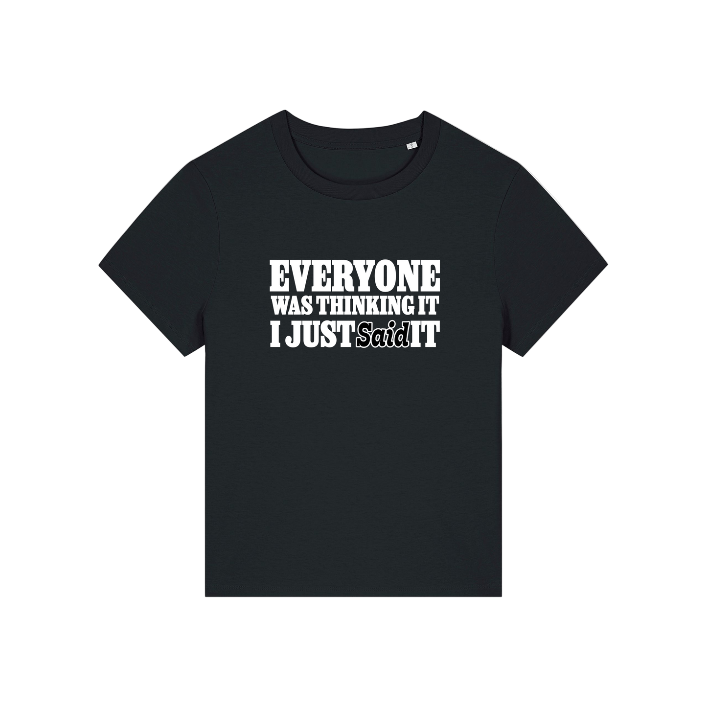 black sarcastic t-shirt with the slogan 'everyone was thinking it i just said it'