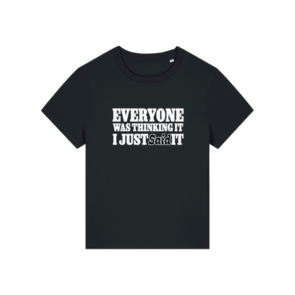 black sarcastic t-shirt with the slogan 'everyone was thinking it i just said it'