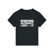 black sarcastic t-shirt with the slogan 'everyone was thinking it i just said it'