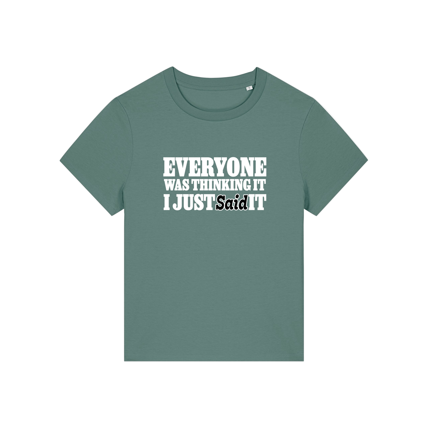 green sarcastic t-shirt with the slogan 'everyone was thinking it i just said it'