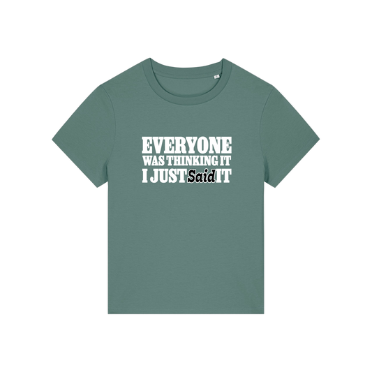 green sarcastic t-shirt with the slogan 'everyone was thinking it i just said it'