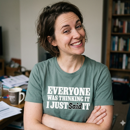 woman wearing a green coloured t-shirt with the slogan 'everyone was thinking it i just said it'