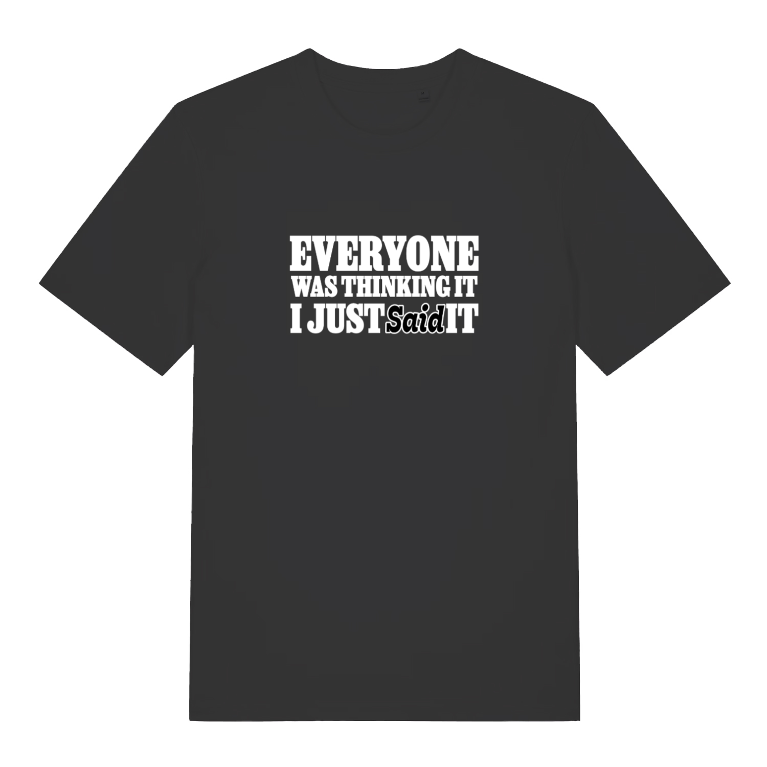 black funny slogan t-shirt with the text 'everyone was thinking it i just said it'