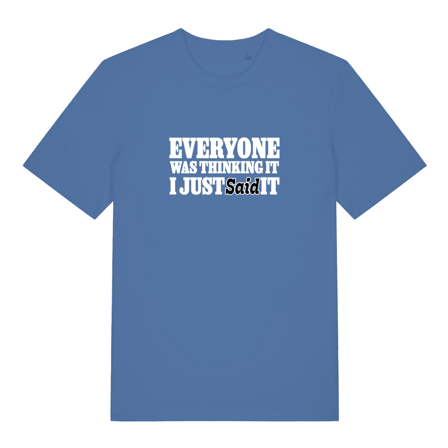 blue funny slogan t-shirt with the text 'everyone was thinking it i just said it'