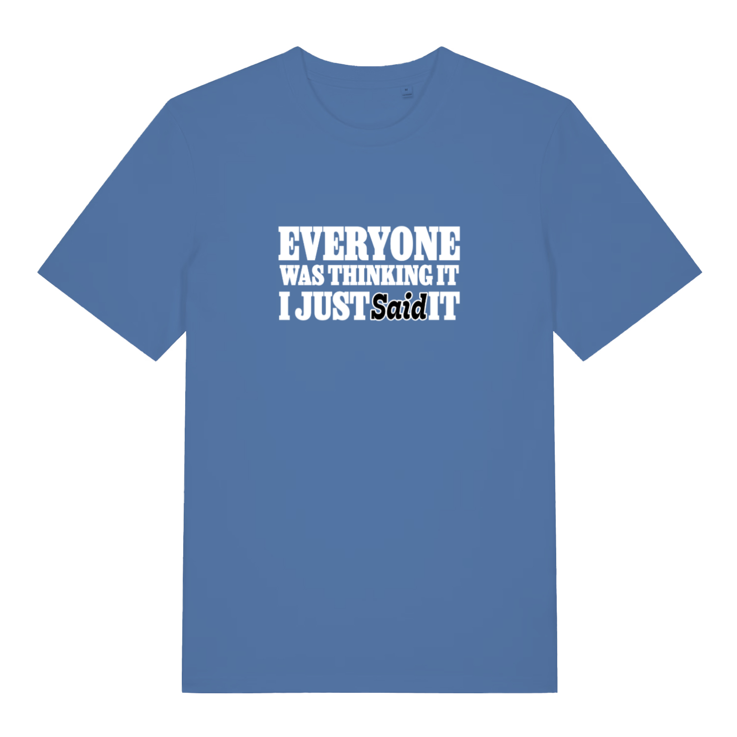 blue funny slogan t-shirt with the text 'everyone was thinking it i just said it'