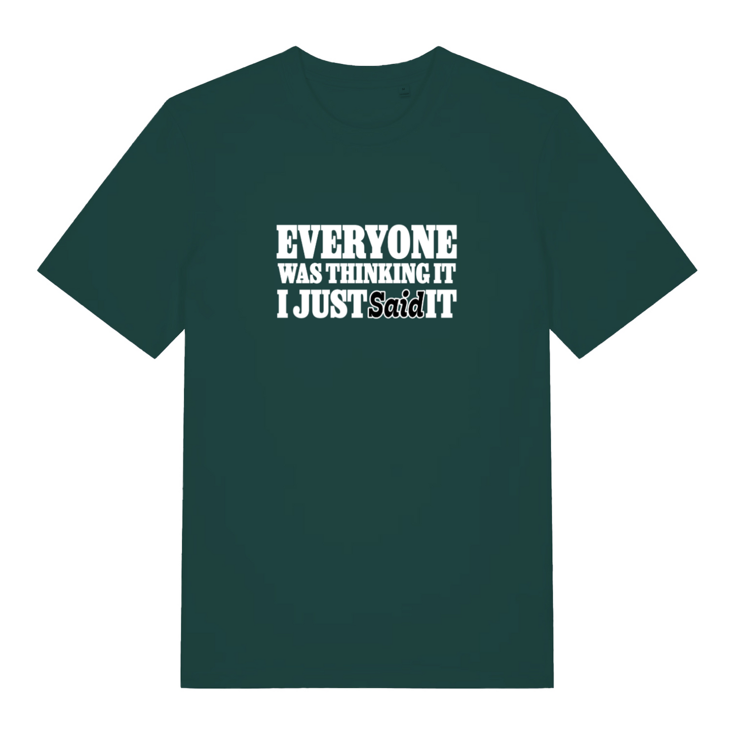 green funny slogan t-shirt with the text 'everyone was thinking it i just said it'