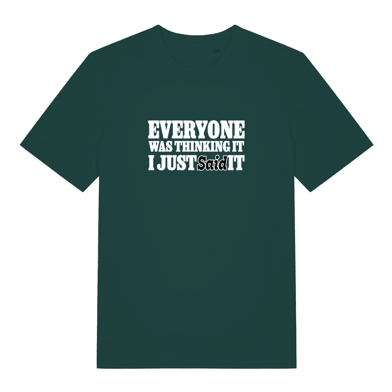 green funny slogan t-shirt with the text 'everyone was thinking it i just said it'