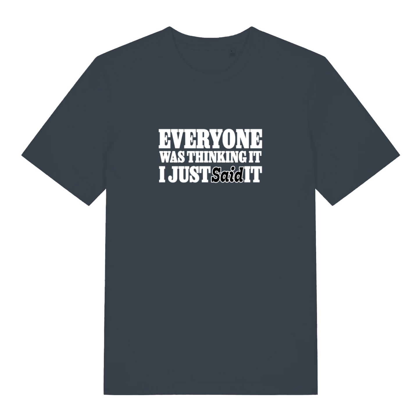 ink grey funny slogan t-shirt with the text 'everyone was thinking it i just said it'